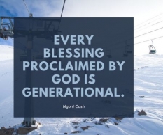 Every blessing proclaimed by God is generational