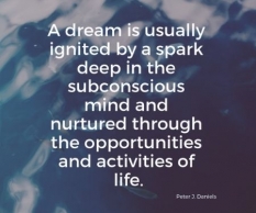 A dream is usually ignited by a spark deep...